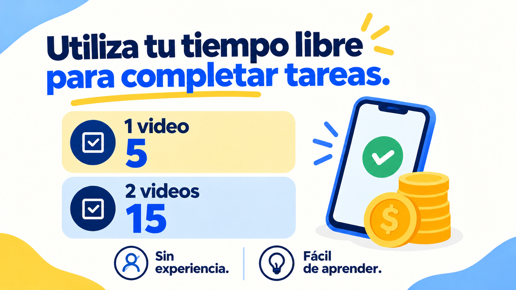 Utiliza tu tiempo libre para completar tareas. 1 vídeo: 5. 2 vídeos: 15. Sin experiencia. Fácil de aprender.